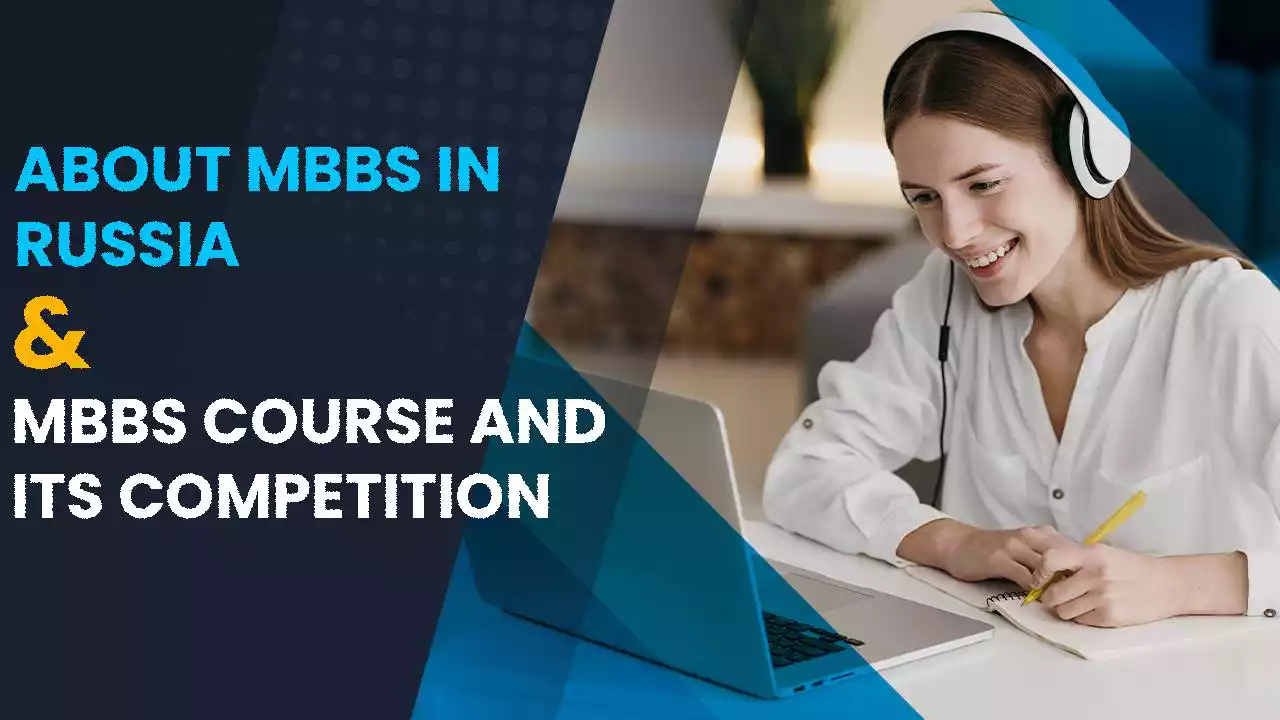 ABOUT MBBS IN RUSSIA & MBBS COURSE AND ITS COMPETITION