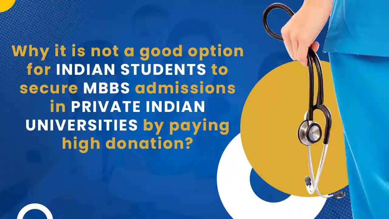 WHY IT IS NOT A GOOD OPTION FOR INDIAN STUDENTS TO SECURE MBBS ADMISSIONS IN PRIVATE INDIAN UNIVERSITIES BY PAYING HIGH DONATION?