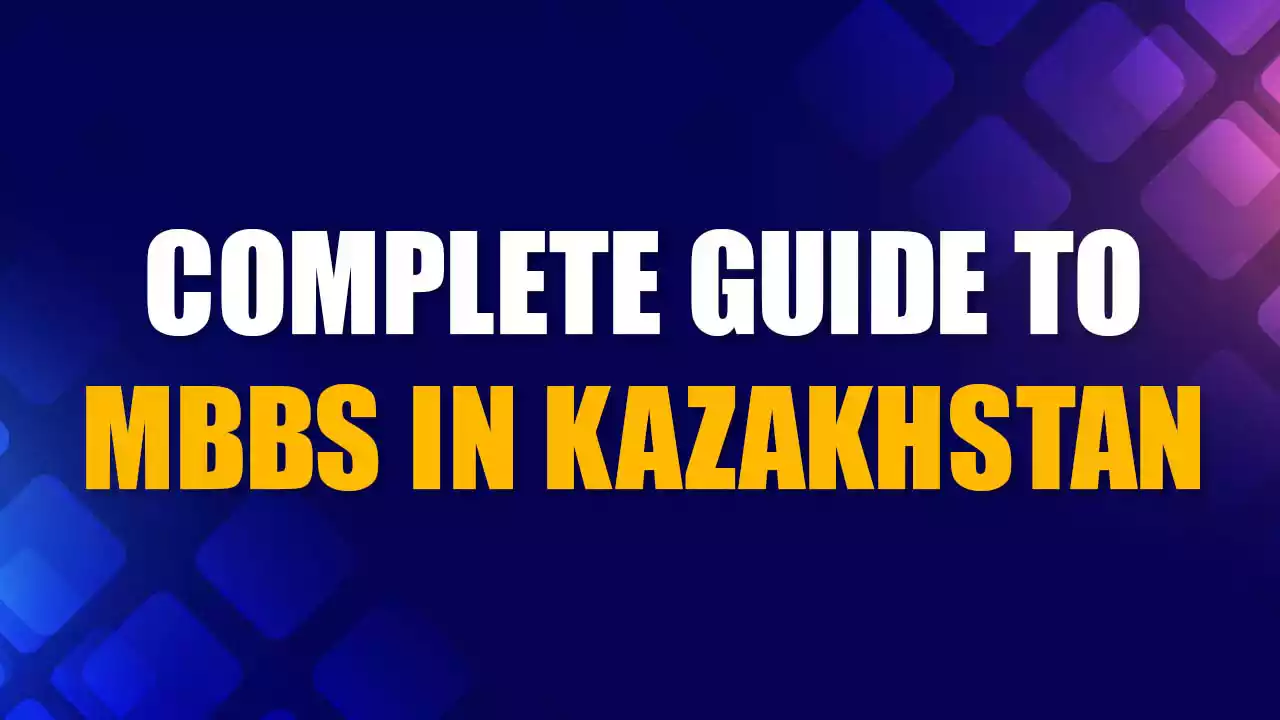 The complete Guide to MBBS in Kazakhstan