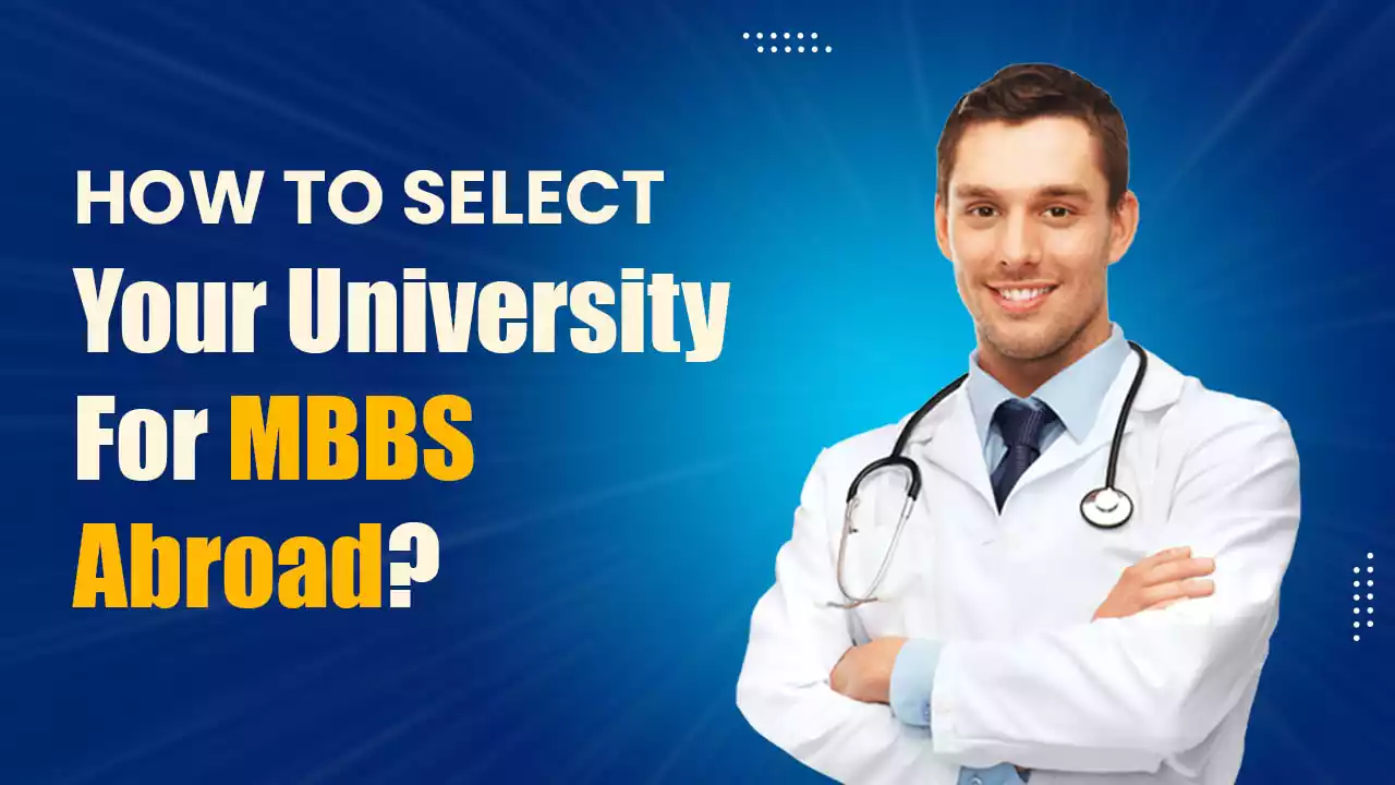 How To Select Your University For MBBS Abroad?