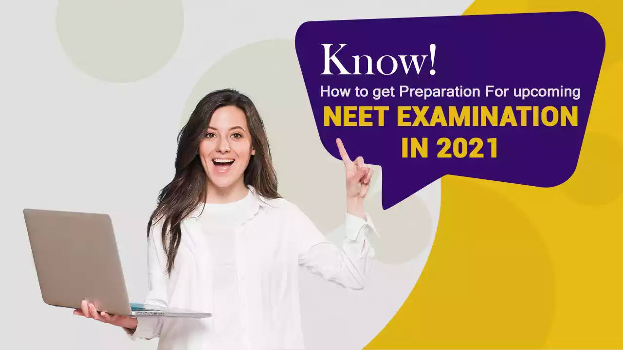 Know how to get Preparation For Upcoming NEET Examination in 2021