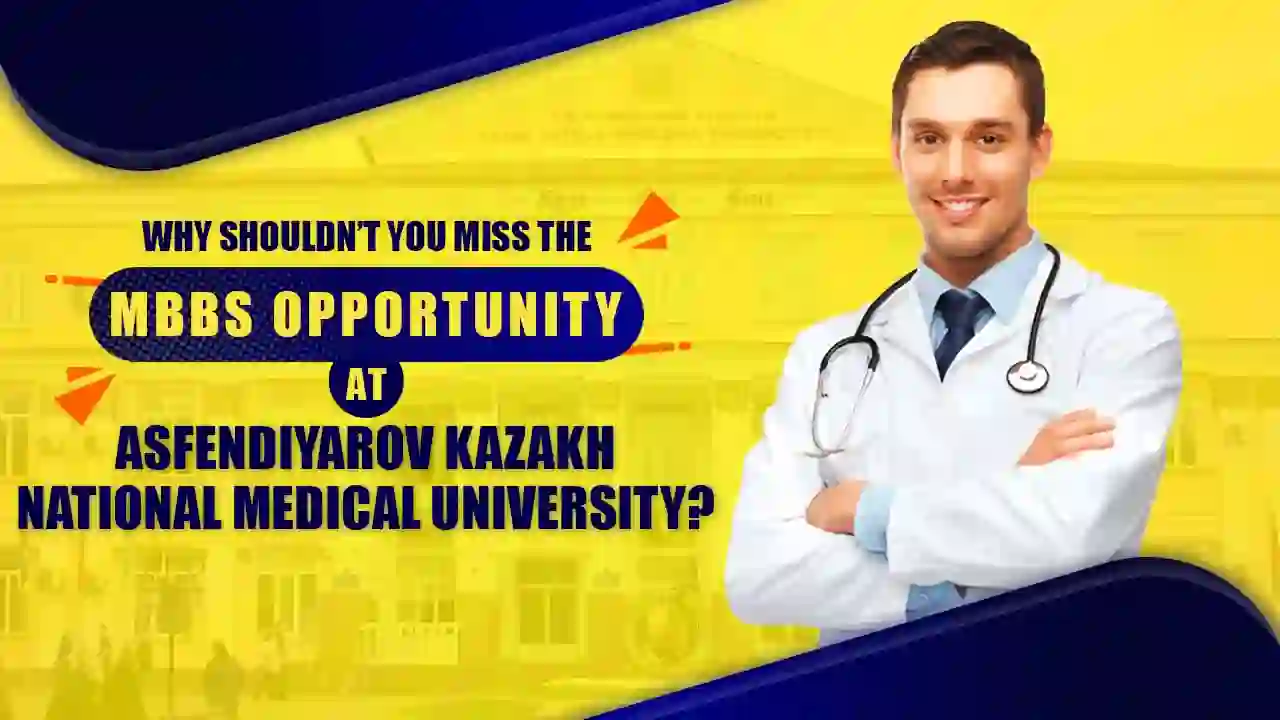 Why shouldn’t you miss the MBBS opportunity at Asfendiyarov Kazakh National Medical University?