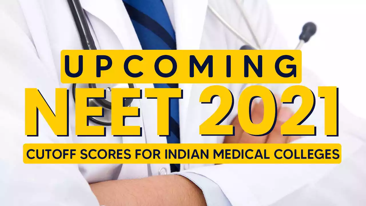 Upcoming NEET 2021 cutoff scores for Indian Medical Colleges