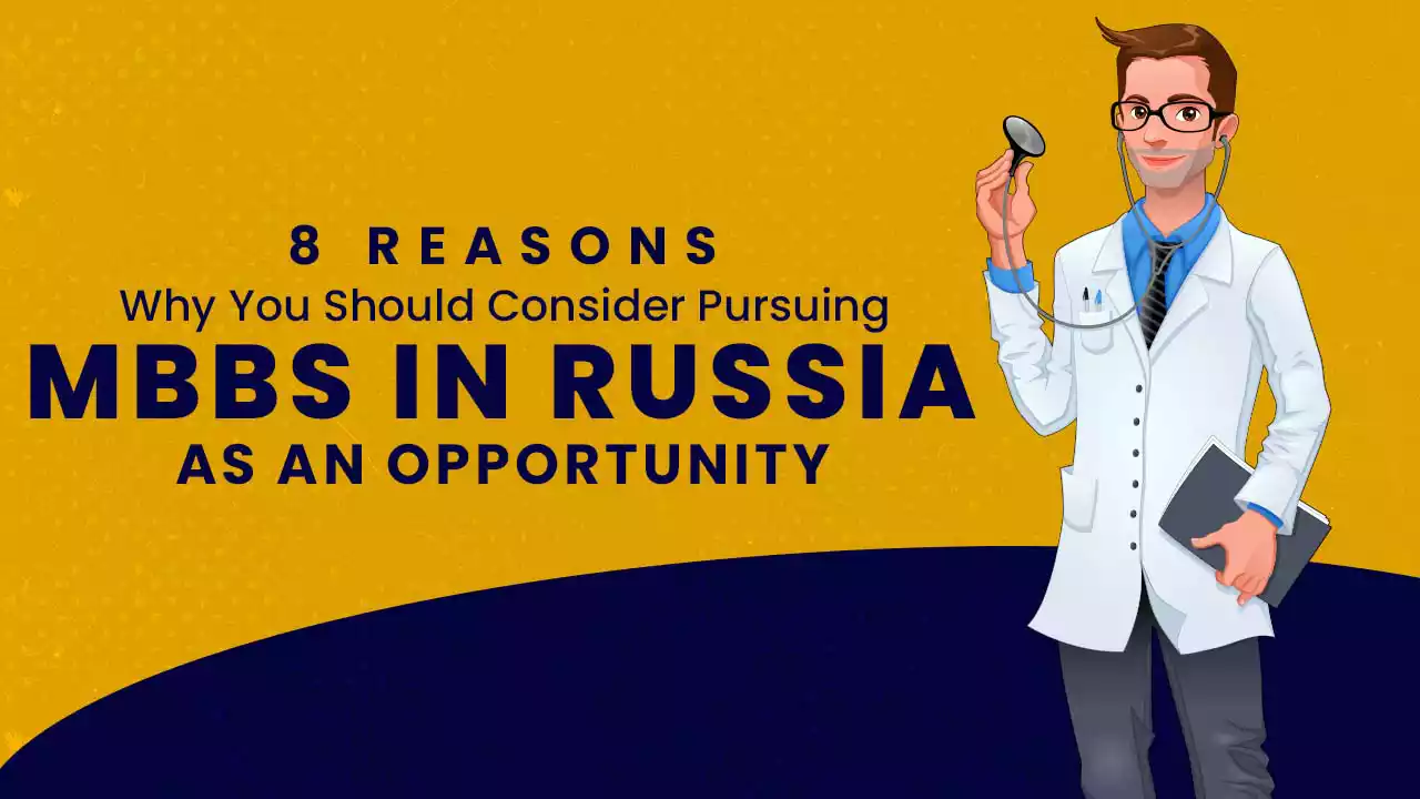 8 Reasons Why You Should Consider Pursuing MBBS in RUSSIA AS AN OPPORTUNITY