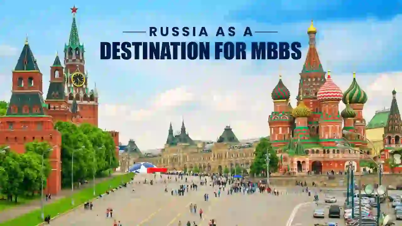 RUSSIA AS A DESTINATION FOR MBBS 