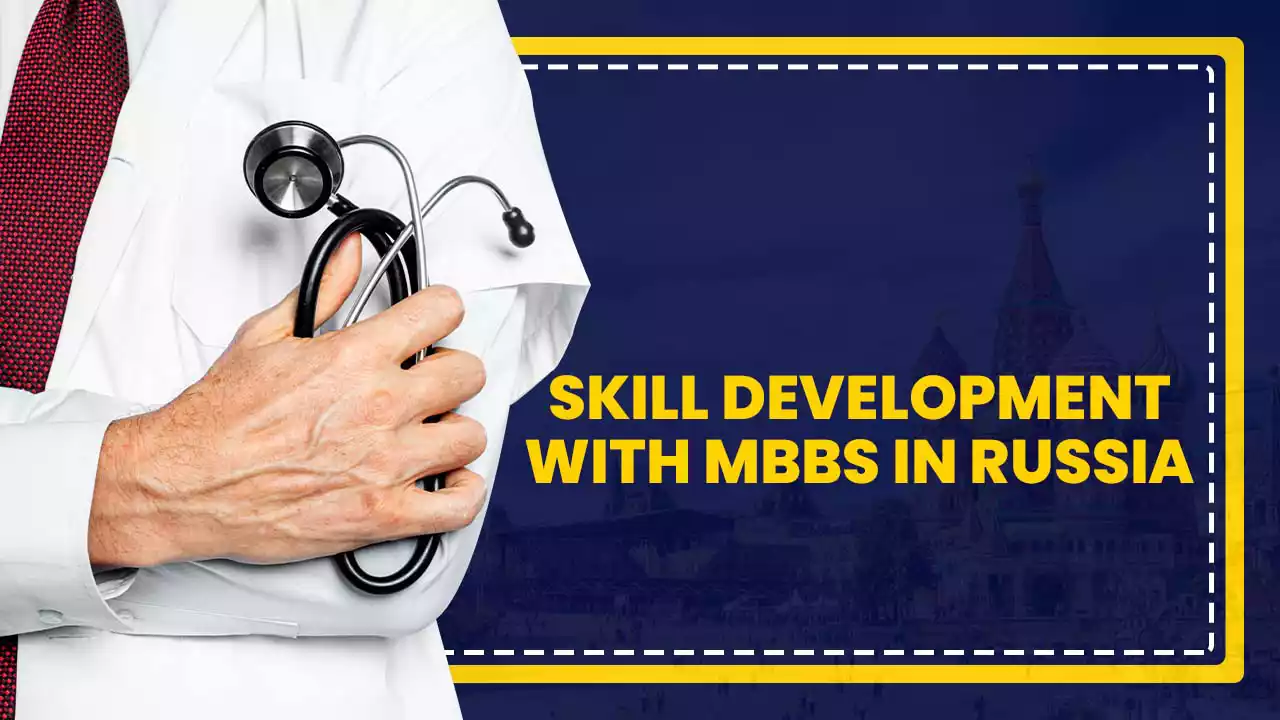 SKILL DEVELOPMENT WITH MBBS IN RUSSIA