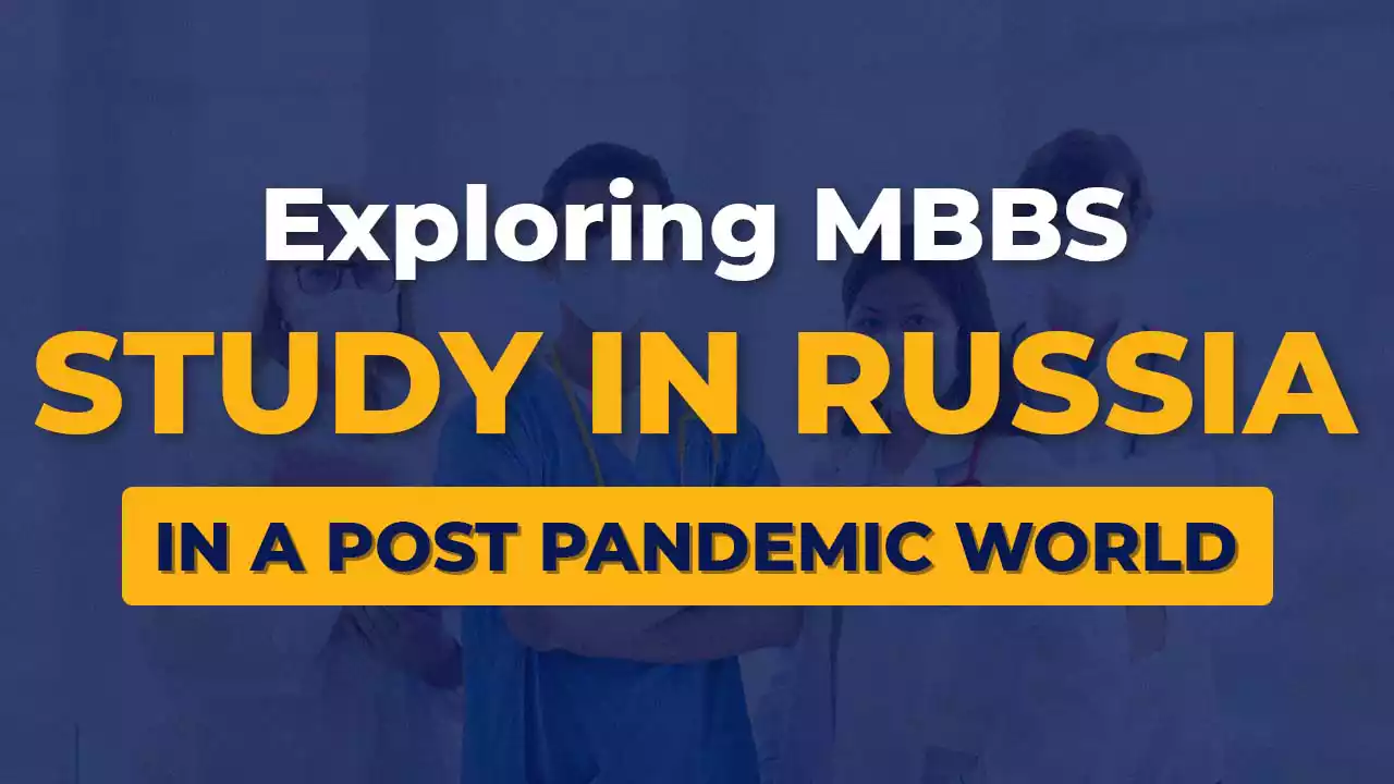 EXPLORING MBBS STUDY IN RUSSIA IN A POST PANDEMIC WORLD