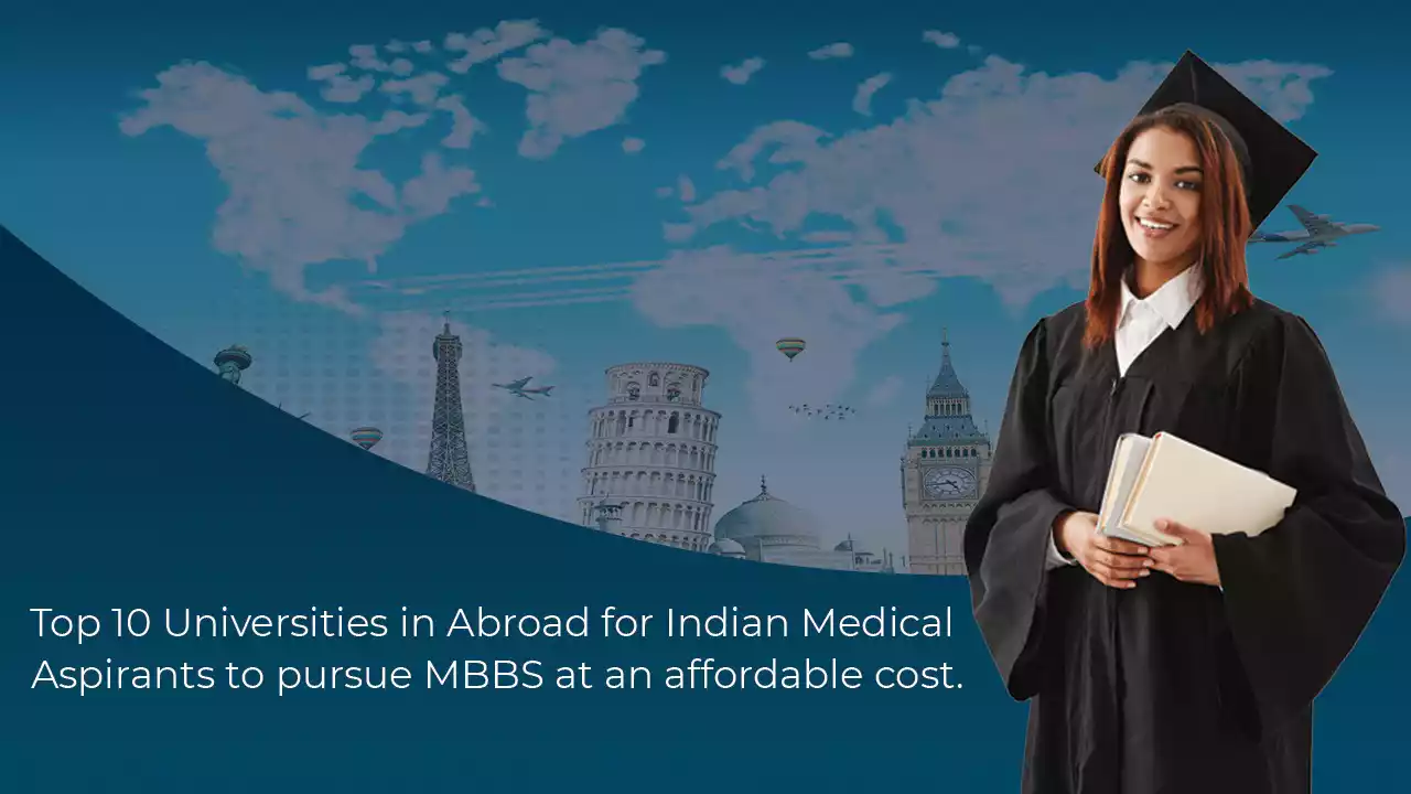 Top 10 Universities in Abroad for Indian Medical Aspirants to pursue MBBS at an Affordable cost