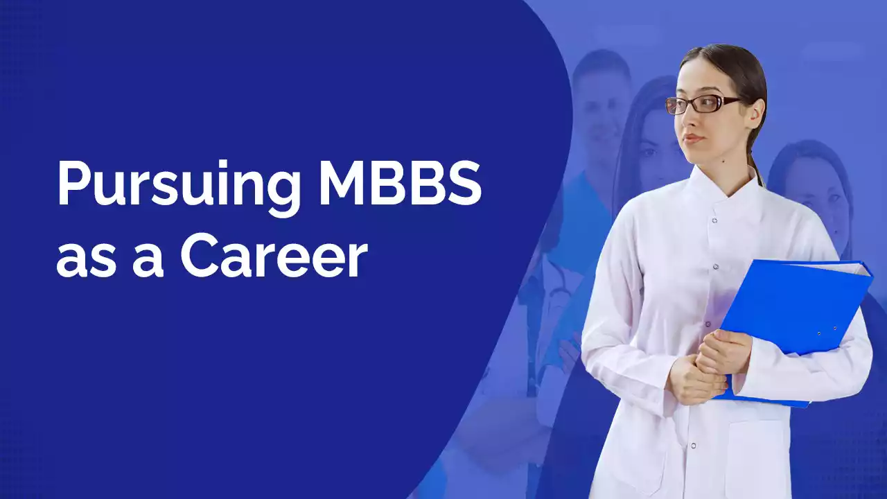 Pursuing MBBS as a Career: Your gateway to a secured future as a Doctor